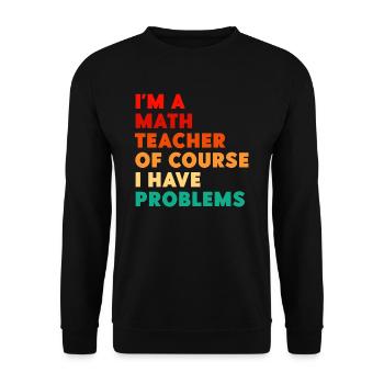 Je suis un professeur de mathématiques, bien sûr que j’ai - Sweat-shirt Unisexe - noir - Devant - Alina (178cm) & Michal (187cm)