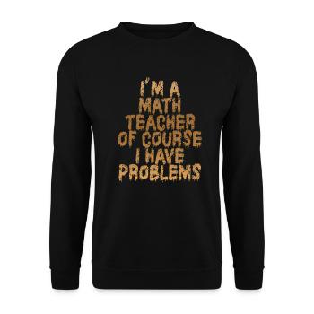 Je suis un professeur de mathématiques, bien sûr que j’ai - Sweat-shirt Unisexe - noir - Devant - Alina (178cm) & Michal (187cm)