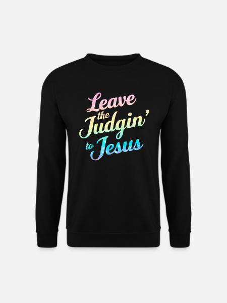 Leave The Judgin' To Jesus - Unisex Sweatshirt - black