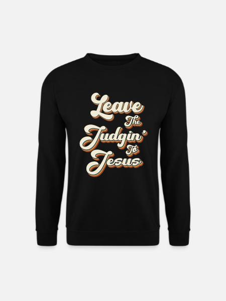 Leave The Judgin' To Jesus - Unisex Sweatshirt - black