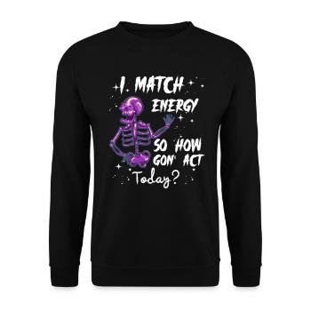 I Match Energy So How We Gon' Act Today - Unisex Pullover - Schwarz - Vorne - Alina (178cm) & Michal (187cm)