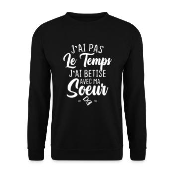 J'ai pas le temps j'ai betise avec ma soeur - Sweat-shirt Unisexe - noir - Devant - Alina (178cm) & Michal (187cm)