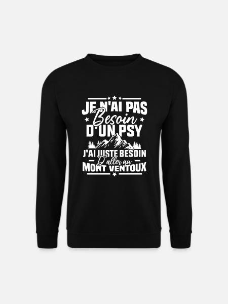 J'ai juste besoin d'aller au mont ventoux Humour - Sweat-shirt Unisexe - noir
