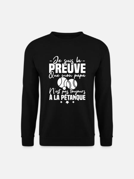 Preuve que mon papa pétanque, papa bouliste - Sweat-shirt Unisexe - noir