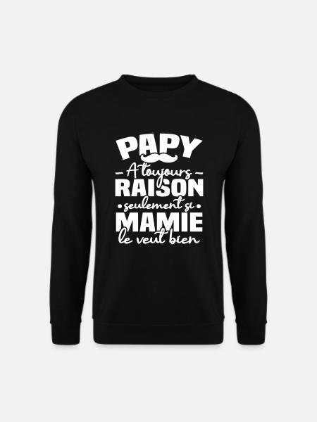 Papy a raison seulement si mamie le veut bien - Sweat-shirt Unisexe - noir