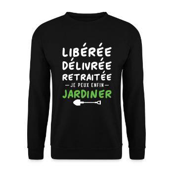 Libérée délivrée retraitée, je peux enfin jardiner - Sweat-shirt Unisexe - noir - Devant - Alina (178cm) & Michal (187cm)