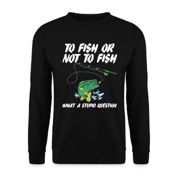 Funny Fishing Saying To Fish Or Not To Fish Humor - Unisex Sweatshirt - black - Front - Alina (178cm) & Michal (187cm)