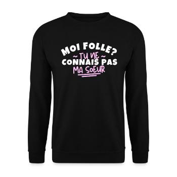 Moi folle ? Tu ne connais pas ma sœur - Sweat-shirt Unisexe - noir - Devant - Alina (178cm) & Michal (187cm)