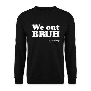 Wir out bruh Lehrer letzten Tag des Schullehrers - Unisex Pullover - Schwarz - Vorne - Alina (178cm) & Michal (187cm)