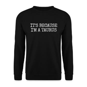 Es ist, weil ich ein Stier -Astrologie -Sternzeich - Unisex Pullover - Schwarz - Vorne - Alina (178cm) & Michal (187cm)