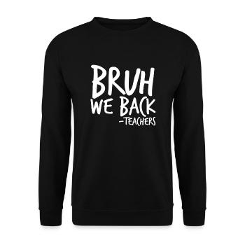 Bruh us back -Teacher back to school Gesch - Unisex Sweatshirt - black - Front - Alina (178cm) & Michal (187cm)