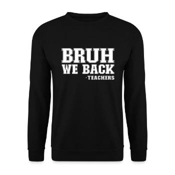 Bruh us back -Teacher back to school Gesch - Unisex Sweatshirt - black - Front - Alina (178cm) & Michal (187cm)