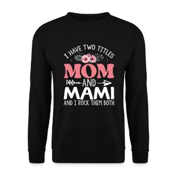 Ich habe zwei Titel: Mama und Mami, ich rocke sie - Unisex Pullover - Schwarz - Vorne - Alina (178cm) & Michal (187cm)