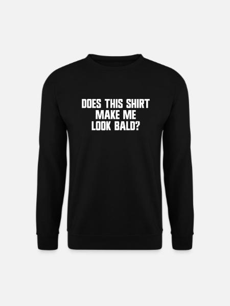 Lässt mich dieses T-Shirt kahl aussehen? LustigerA - Unisex Pullover - Schwarz