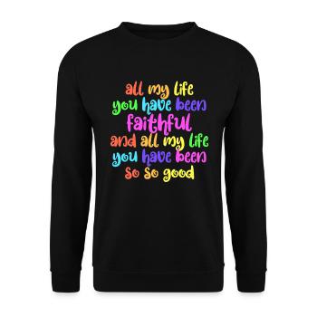 Mein ganzes Leben lang warst du so gut treu - Unisex Pullover - Schwarz - Vorne - Alina (178cm) & Michal (187cm)