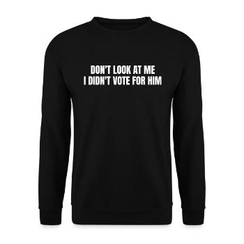 Don't look at me, I didn't vote for him - Unisex Sweatshirt - black - Front - Alina (178cm) & Michal (187cm)