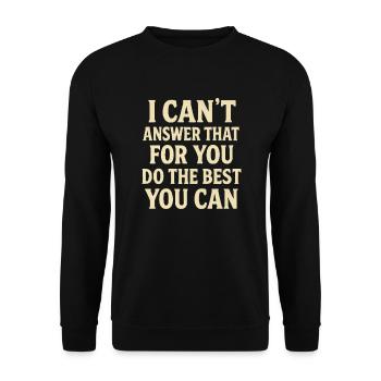 I can't answer that for you. Do your - Unisex Sweatshirt - black - Front - Alina (178cm) & Michal (187cm)