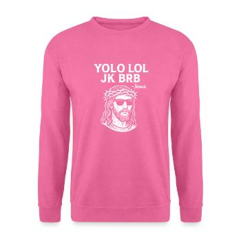 YOLO LOL JK BRB Jesus Faith Easter Resurrection - Unisex Sweatshirt - pink - Front