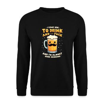 I came here to drink and fuck. - Unisex Sweatshirt - black - Front - Alina (178cm) & Michal (187cm)