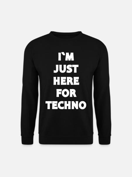 Techno - Musique techno - JE SUIS ICI POUR TECHNO - Sweat-shirt Unisexe - noir