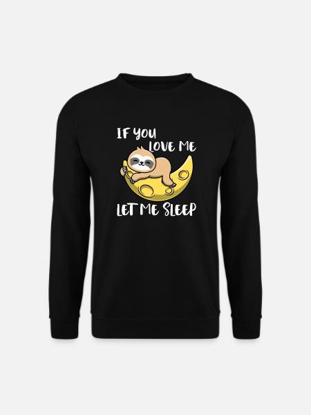 If You Love Me Let Me Sleep Faultier - Unisex Pullover - Schwarz