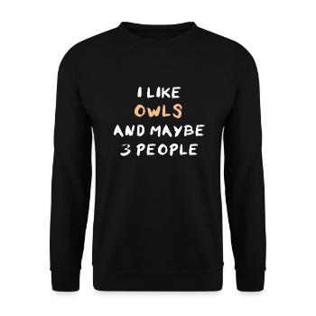I Like Owls And Maybe 3 People Eulenfan Spruch - Unisex Pullover - Schwarz - Vorne - Alina (178cm) & Michal (187cm)