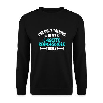 I'm Only Talking To My Lagotto Romagnolo Today - Unisex Sweatshirt - black - Front - Alina (178cm) & Michal (187cm)