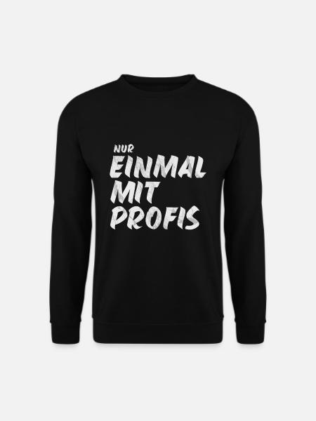 nur Einmal mit Profis - Unisex Pullover - Schwarz