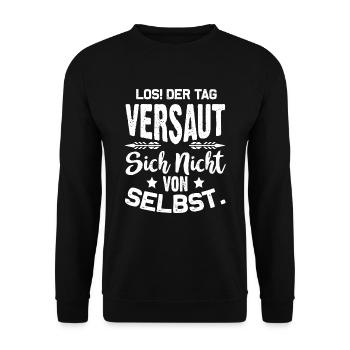 Los! Der Tag versaut sich nicht von selbst! Spruc - Unisex Pullover - Schwarz - Vorne - Alina (178cm) & Michal (187cm)