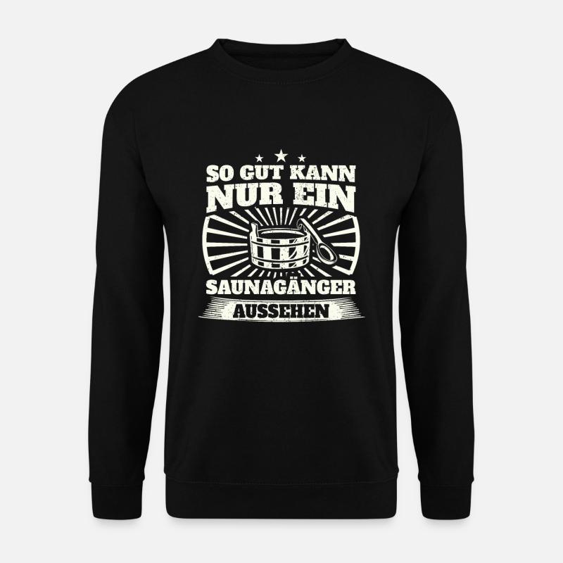 So Gut Kann Nur Ein Saunagänger Aussehen Saunieren - Unisex Pullover - Schwarz