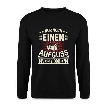 Nur Noch Einen Aufguss Versprochen Saunieren Sauna - Unisex Pullover - Schwarz - Vorne - Alina (178cm) & Michal (187cm)