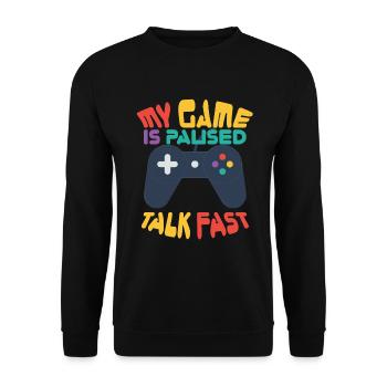 Gamer Geek My Game is Paused Talk Fast game - Unisex Sweatshirt - black - Front - Alina (178cm) & Michal (187cm)