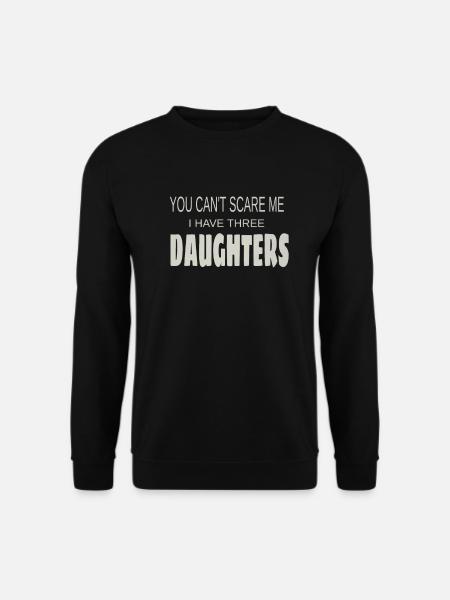 Le cadeau de papa ne peut pas me faire peur d'avoir trois filles - Sweat-shirt Unisexe - noir
