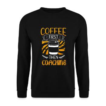 Coach Gift Coffee First then Coaching Coffee - Unisex Sweatshirt - black - Front - Alina (178cm) & Michal (187cm)
