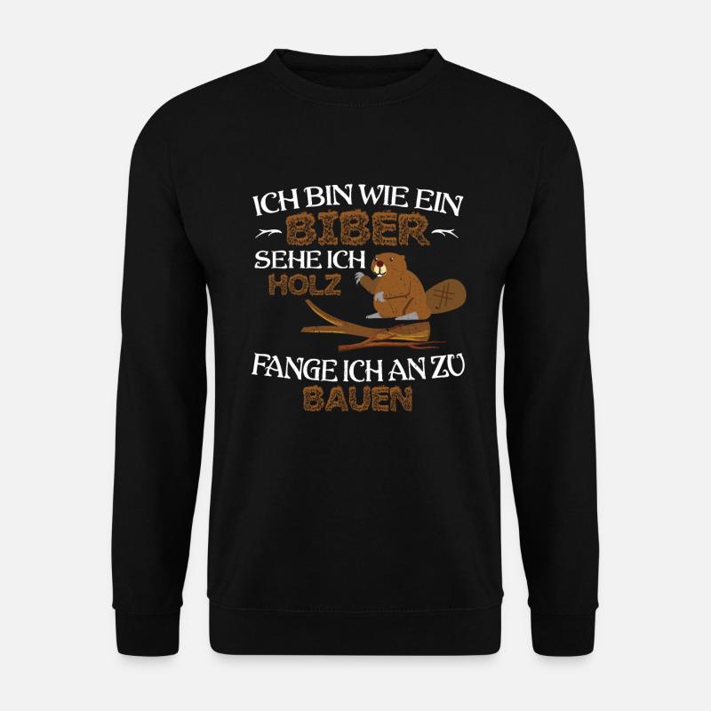 Biber Sehe Ich Holz Fange Ich An Zu Bauen Geschenk - Unisex Pullover - Schwarz