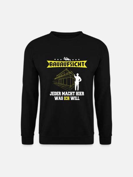 Bauaufsicht Jeder Macht Was Ich Will Bauherr - Unisex Pullover - Schwarz