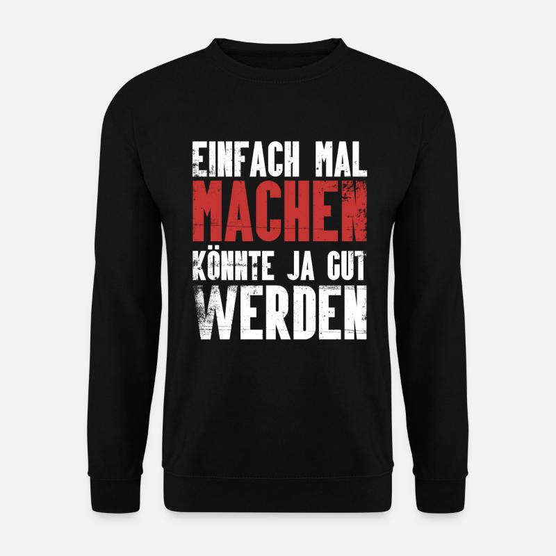 Einfach mal machen, könnte ja gut werden. - Unisex Pullover - Schwarz