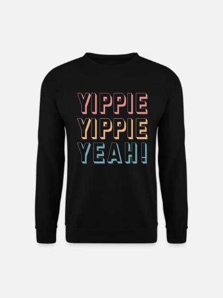 Yippie Yippie Yeah! Spass - Unisex Pullover - Schwarz