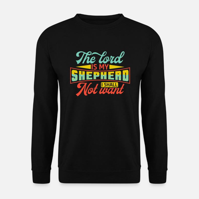 Der Herr Ist Mein Hirte, Ich Will Keinen Glauben - Unisex Pullover - Schwarz