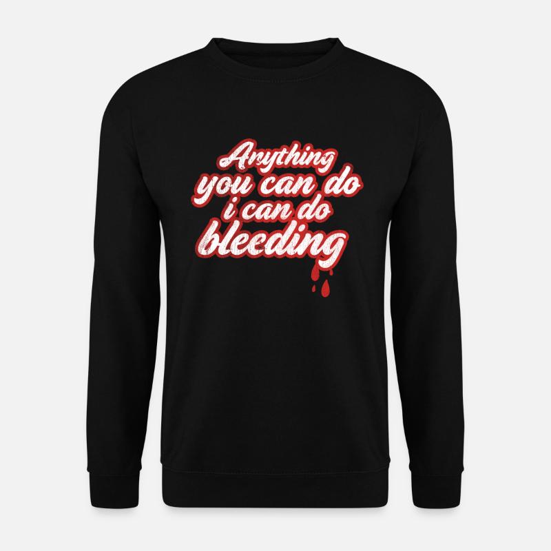 Alles, Was Sie Tun Können, Kann Ich Für Bleeding - Unisex Pullover - Schwarz