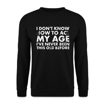 Je ne sais pas comment je suis à mon âge - Sweat-shirt Unisexe - noir - Devant - Alina (178cm) & Michal (187cm)