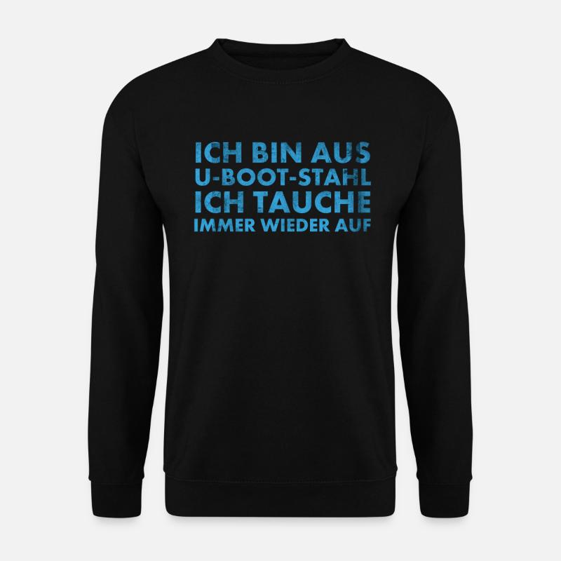 Bin aus U-Boot-Stahl ich tauche immer wieder auf, - Unisex Pullover - Schwarz