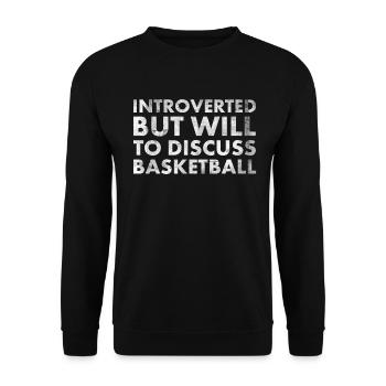 Introverted but ready to talk about basketball - Unisex Sweatshirt - black - Front - Alina (178cm) & Michal (187cm)