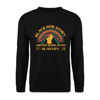 Schwarz Unsere Geschichte War Nicht Mit Sklaverei - Unisex Pullover - Schwarz - Vorne - Alina (178cm) & Michal (187cm)