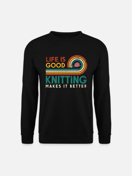 Life is good. Knitting makes it better - Unisex Sweatshirt - black