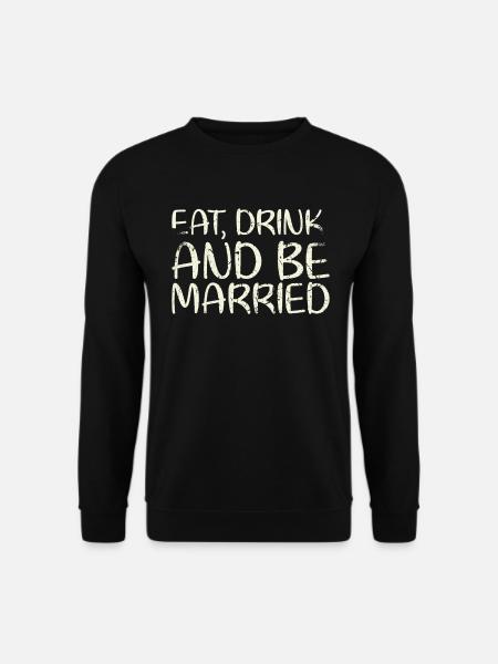 Eat, drink and be married, - Unisex Sweatshirt - black