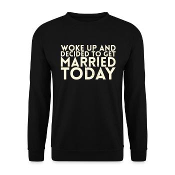Woke up and decided to work for the bride of the - Unisex Sweatshirt - black - Front - Alina (178cm) & Michal (187cm)