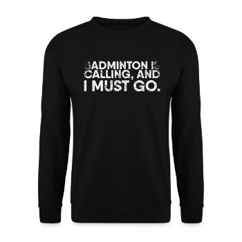 Le badminton appelle et je dois jouer au badminton - Sweat-shirt Unisexe - noir - Devant - Alina (178cm) & Michal (187cm)