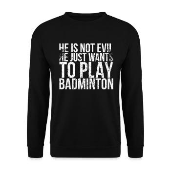 He's not evil, he just wants to play badminton - Unisex Sweatshirt - black - Front - Alina (178cm) & Michal (187cm)