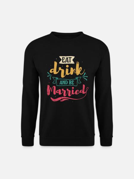 Eat, drink and be married, - Unisex Sweatshirt - black